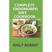 Complete Endomorph Diet Cookbook: A Simplified Guide On How To Lose Weight Fast, Boost Strength and Gain Muscle Through Endomorph Diet With Ease(Inclu