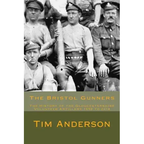 The Bristol Gunners: The History of the Gloucestershire Volunteer Artillery