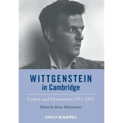Wittgenstein in Cambridge: Letters and Documents 1911 - 1951