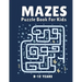 Mazes Puzzle Book for Kids 8-12 Years: Maze Books & Mazes for Kids Puzzle Activity Book Problem-Solving Activity Workbook for Kids, Boys & Girls Puzzl