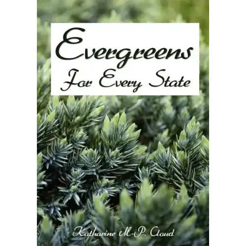 Evergreens For Every State: How to Select and Grow Them Successfully in Your Locality