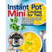 Instant Pot(R) Mini Cooking for Two: Beginners Guide with Fast and Tasty Recipes for Your 3-Quart Electric Pressure Cooker: A Cookbook for Instant Pot