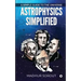 Astrophysics Simplified: A Simple Guide to the Universe