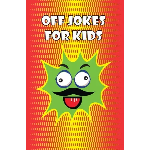 Off Jokes For Kids: Silly Jokes for Silly kids, Children's Joke Book age 5-12