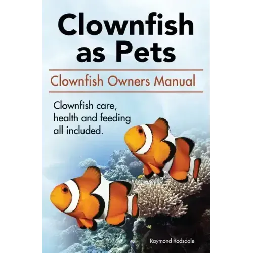 Clown Fish as Pets. Clown Fish Owners Manual. Clown Fish care, advantages, health and feeding all included.