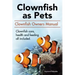 Clown Fish as Pets. Clown Fish Owners Manual. Clown Fish care, advantages, health and feeding all included.