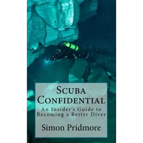 Scuba Confidential: An Insider's Guide to Becoming a Better Diver