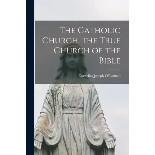 The Catholic Church, the True Church of the Bible