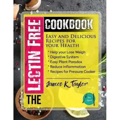 The Lectin Free Cookbook: Easy and Delicious Recipes for Your Health: Help You Lose Weigh, Digestive System, Easy Plant Paradox, Reduce Inflamma