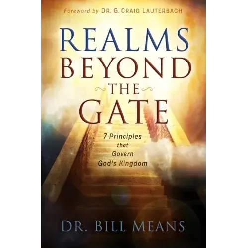 Realms beyond the Gate: Seven Principles that Govern God's Kingdom