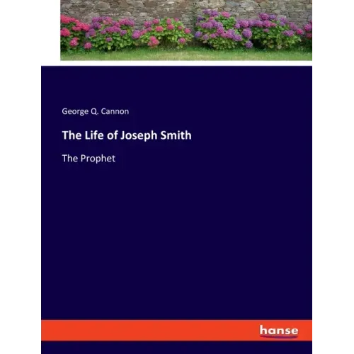 The Life of Joseph Smith: The Prophet