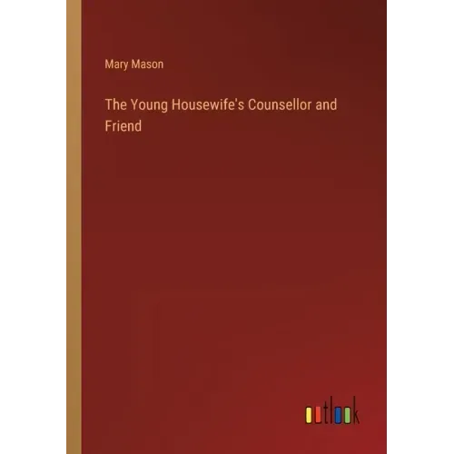 The Young Housewife's Counsellor and Friend
