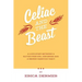 Celiac and the Beast: A Love Story Between a Gluten-Free Girl, Her Genes, and a Broken Digestive Tract