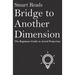 Bridge To Another Dimension: The Beginners Guide to Astral Projection