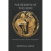 The Rebirth of the Hero: Mythology as a Guide to Spiritual Transformation