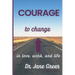 Courage to Change: In Love, work and Life