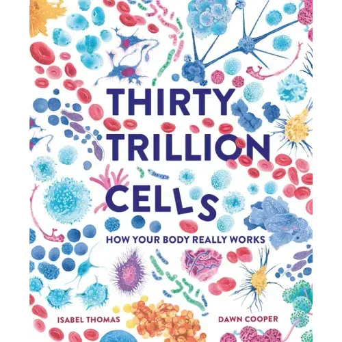 Thirty Trillion Cells: How Your Body Really Works