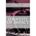 Identity of Impact: Shifting Into Your True Self To Create The Impact You're Meant For