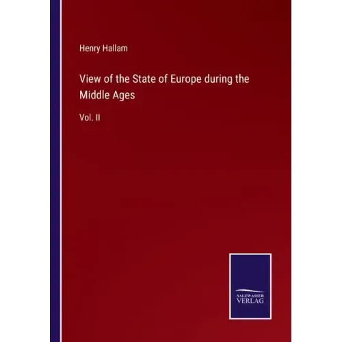 View of the State of Europe during the Middle Ages: Vol. II