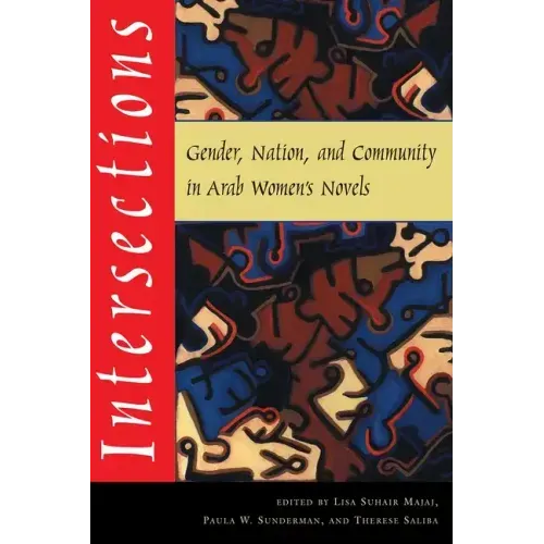 Intersections: Gender, Nation, and Community in Arab Womens Novels
