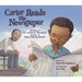 Carter Reads the Newspaper: The Story of Carter G. Woodson, Founder of Black History Month