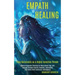 Empath Healing: Remove Negative Thinking by Overcoming Fear and Anxiety Through Psychic Empathy, Developing Your Skills With Emotional