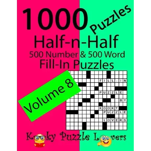 Half-n-Half Fill-In Puzzles, Volume 8, 1000 Puzzles (500 number & 500 Word Fill-In Puzzles)