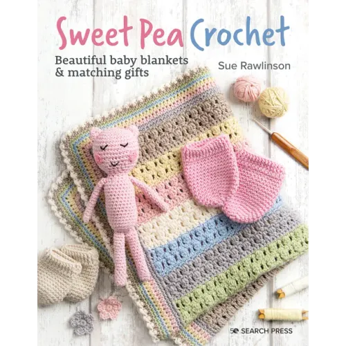 Sweet Pea Crochet: 20 Beautiful Baby Blankets & Matching Gifts