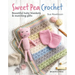 Sweet Pea Crochet: 20 Beautiful Baby Blankets & Matching Gifts