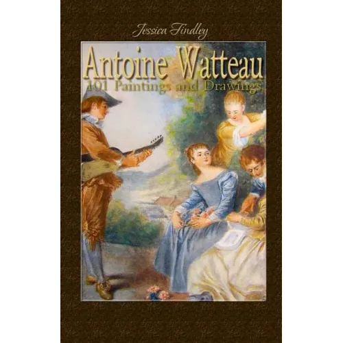 Antoine Watteau: 101 Paintings and Drawings