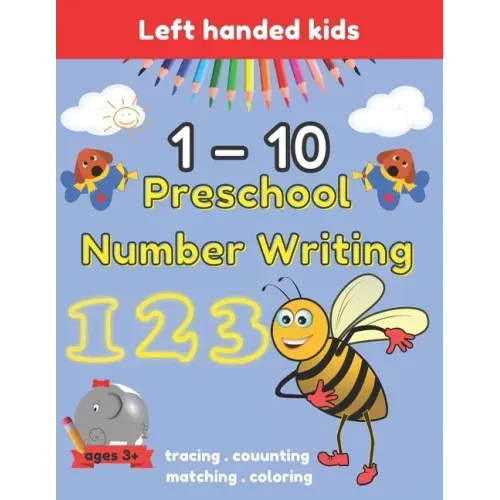 Preschool Number Writing 1 - 10 Left handed kids Ages 3+: Handwriting Practice for Kids Ages 3-5 and Preschoolers, From Fingers to Crayons, Home schoo