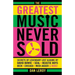The Greatest Music Never Sold: Secrets of Legendary Lost Albums by David Bowie, Seal, Beastie Boys, Chicago, Mick Jagger and More!