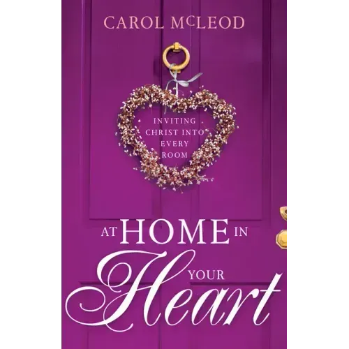 At Home in Your Heart: Inviting Christ Into Every Room