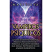 Vampiros psíquicos: La guía de defensa personal psíquica para empáticos y personas altamente sensibles que desean protegerse de los ataques energético