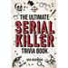 The Ultimate Serial Killer Trivia Book: A Collection Of Fascinating Facts And Disturbing Details About Infamous Serial Killers And Their Horrific Crim
