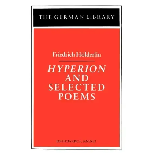 Hyperion and Selected Poems: Friedrich Hölderlin