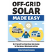 Off Grid Solar Made Easy: Do It Yourself Your Stand-Alone Solar System for Tiny Houses, Motorhomes and Vans - Solar System Design and Installati