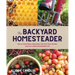 Backyard Homesteader: How to Save Water, Keep Bees, Eat from Your Garden, and Live a More Sustainable Life