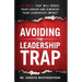 Avoiding The Leadership Trap: 12 Traits That Will Derail Your Career & Diminish Your Leadership Impact