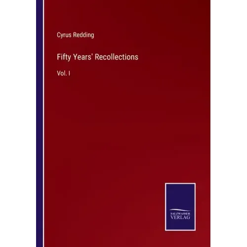 Fifty Years' Recollections: Vol. I