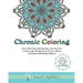 Chronic Coloring: Stress-Relieving Coloring Pages and Activities to Encourage Healing from Chronic Illness and Inspire Rebuilding Wellne