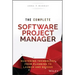 The Complete Software Project Manager: Mastering Technology from Planning to Launch and Beyond
