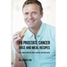 89 Prostate Cancer Juice and Meal Recipes: Fight Cancer, Increase Energy, and Feel Healthier Again