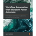 Workflow Automation with Microsoft Power Automate: Achieve digital transformation through business automation with minimal coding