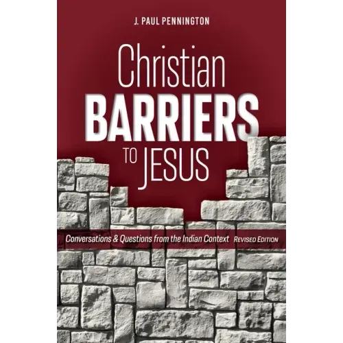 Christian Barriers to Jesus (Revised Edition): Conversations and Questions from the Indian Context