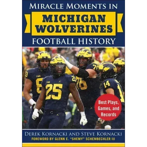 Miracle Moments in Michigan Wolverines Football History: Best Plays, Games, and Records
