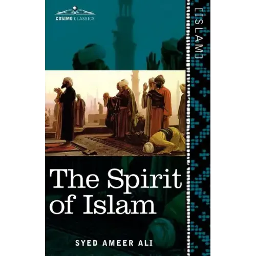 The Spirit of Islam: A History of the Evolution and Ideals of Islam