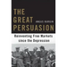 The Great Persuasion: Reinventing Free Markets Since the Depression