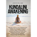 Kundalini Awakening: Ultimate Guide to Gain Enlightenment, Awaken Your Energetic Potential, Higher Consciousness, Expand Mind Power, Enhanc