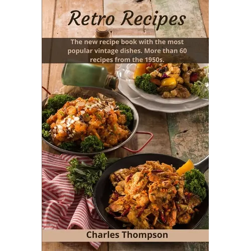 Retro Recipes: The new recipe book with the most popular vintage dishes. More than 60 recipes from the 1950s.